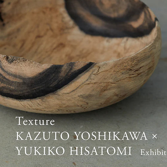 Texture – KAZUTO YOSHIKAWA × YUKIKO HISATOMI Exhibition